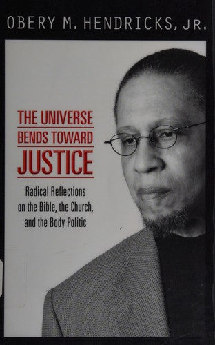 Universe Bends Toward Justice: Radical Reflections on the Bible, the Church, and the Body Politic