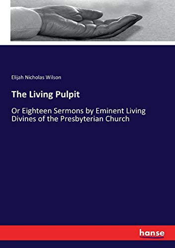 Living Pulpit: Or Eighteen Sermons by Eminent Living Divines of the Presbyterian Church