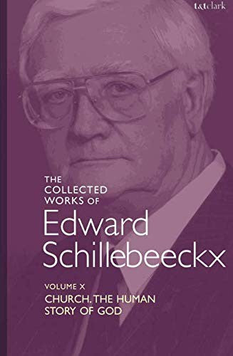 Collected Works of Edward Schillebeeckx Volume 10: Church: The Human Story of God