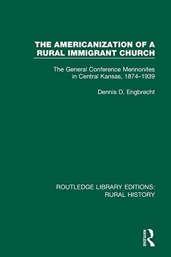 Americanization of a Rural Immigrant Church: The General Conference Mennonites in Central Kansas, 1874-1939