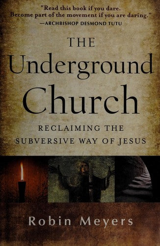 Underground Church: Reclaiming the Subversive Way of Jesus