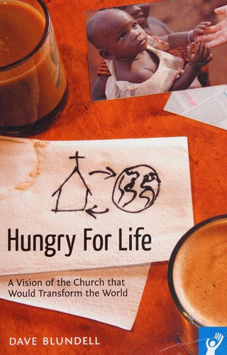 Hungry for Life: A Vision of the Church That Would Transform the World