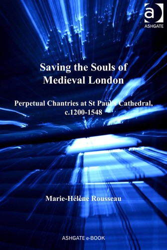 Saving the Souls of Medieval London: Perpetual Chantries at St Paul's Cathedral, c.1200-1548