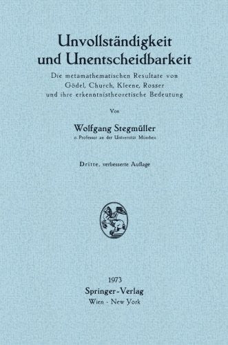 Unvollstandigkeit Und Unentscheidbarkeit: Die Metamathematischen Resultate Von Godel, Church, Kleene, Rosser Und Ihre Erkenntnistheoretische Bedeutung