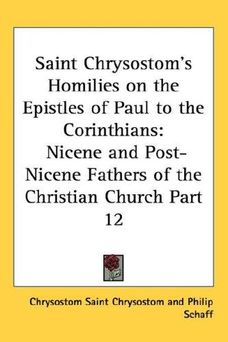 Saint Chrysostom's Homilies on the Epistles of Paul to the Corinthians: Nicene and Post-Nicene Fathers of the Christian Church Part 12