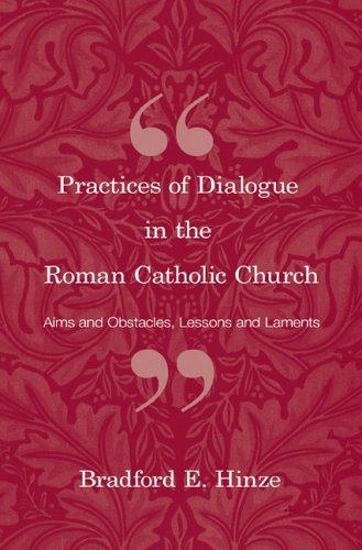 Practices of Dialogue in the Roman Catholic Church: Aims and Obstacles, Lessons and Laments
