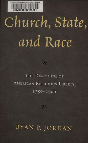 Church, State, and Race: The Discourse of American Religious Liberty, 1750-1900