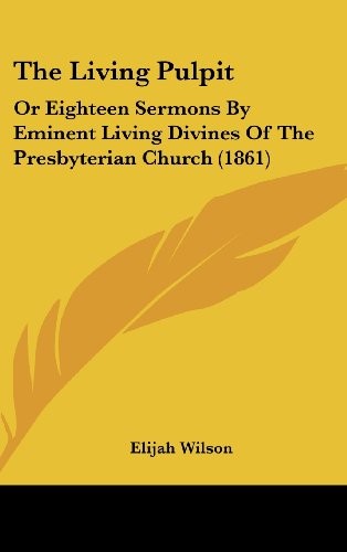 Living Pulpit: Or Eighteen Sermons By Eminent Living Divines Of The Presbyterian Church (1861)