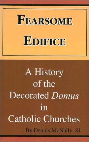 Fearsome Edifice: A History of the Decorated Domus In Catholic Churches