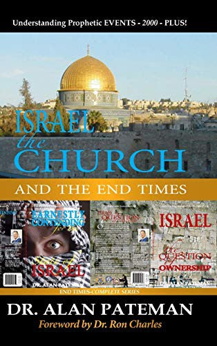 Israel, the Church and the End Times, Understanding Prophetic EVENTS-2000-PLUS!