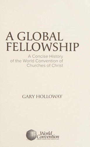 Global Fellowship: A Concise History of the World Convention of Churches of Christ