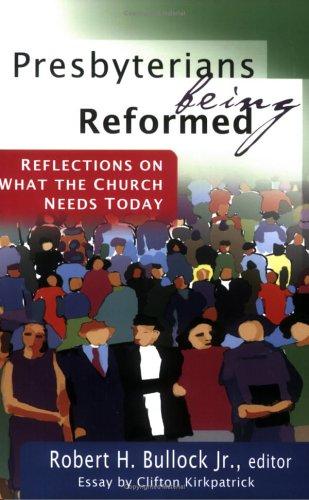Presbyterians Being Reformed: Reflections on What the Church Needs Today