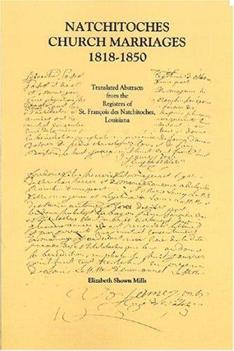 Natchitoches Church Marriages, 1818-1850: Translated Abstracts from the Registers of St. Francios Des Natchitoches Louisiana