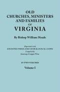 Old Churches, Ministers and Families of Virginia. in Two Volumes. Volume I (Reprinted with Digested Index and Genealogical Guide Compiled by Jennings
