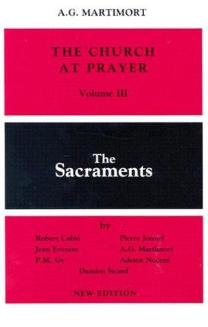 Church at Prayer: Volume III: The Sacraments