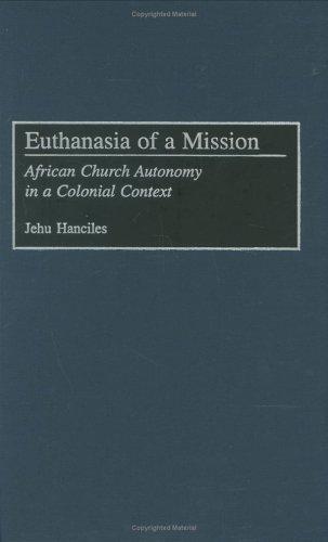 Euthanasia of a Mission: African Church Autonomy in a Colonial Context