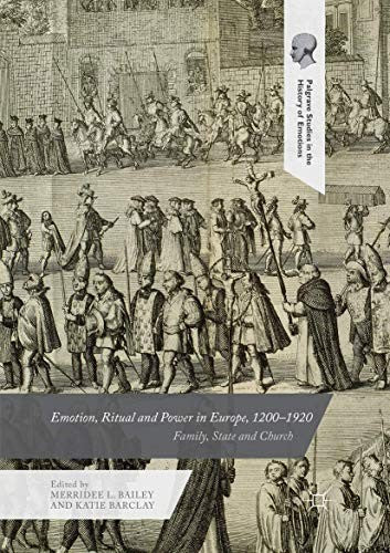 Emotion, Ritual and Power in Europe, 1200-1920: Family, State and Church (Softcover Reprint of the Original 1st 2017)