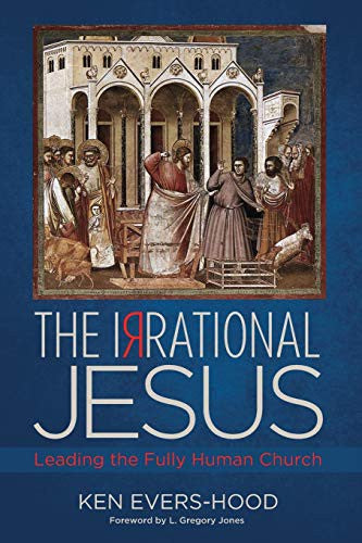 Irrational Jesus: Leading the Fully Human Church