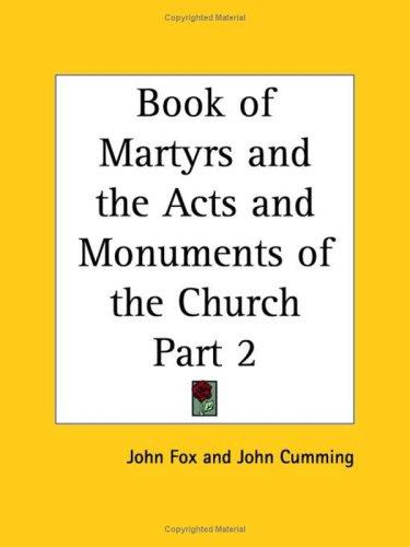 Book of Martyrs and the Acts and Monuments of the Church Part 2