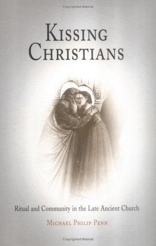 Kissing Christians: Ritual and Community in the Late Ancient Church