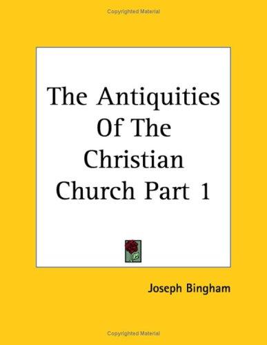 Antiquities of the Christian Church Part 1