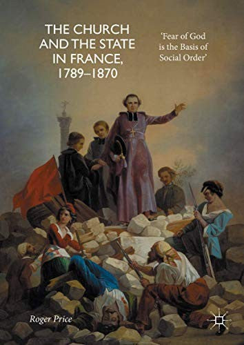 Church and the State in France, 1789-1870: 'Fear of God Is the Basis of Social Order' (2017)