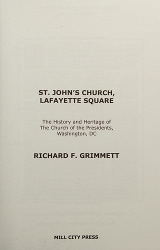 St. John's Church, Lafayette Square: The History and Heritage of the Church of the Presidents, Washington, DC