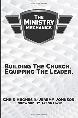 Ministry Mechanics: Building The Church. Equipping The Leader