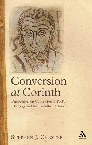 Conversion at Corinth: Perspectives on Conversion in Paul's Theology and the Corinthian Church