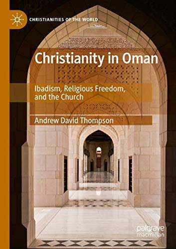 Christianity in Oman: Ibadism, Religious Freedom, and the Church (2019)