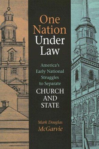 One Nation Under Law: America's Early National Struggles to Separate Church and State