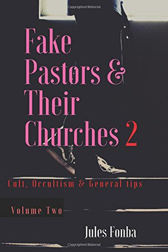 Fake Pastors & Their Churches 2: Cult, Occultism & General Tips