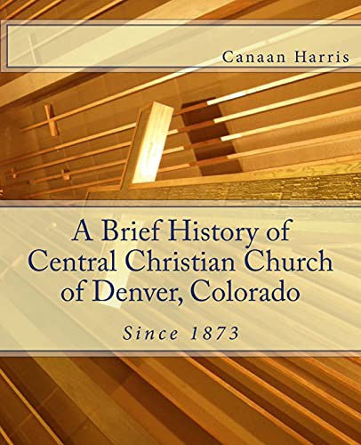 Brief History of Central Christian Church of Denver, Colorado