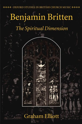 Benjamin Britten: The Spiritual Dimension