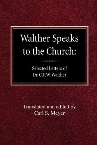 Walther Speaks to the Church: Selected Letters of Dr. C.F.W. Walther