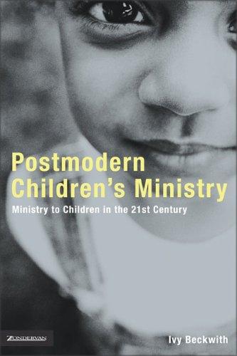 Postmodern Children's Ministry: Ministry to Children in the 21st Century Church