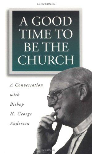 Good Time to Be the Church: A Conversation with Bishop H. George Anderson