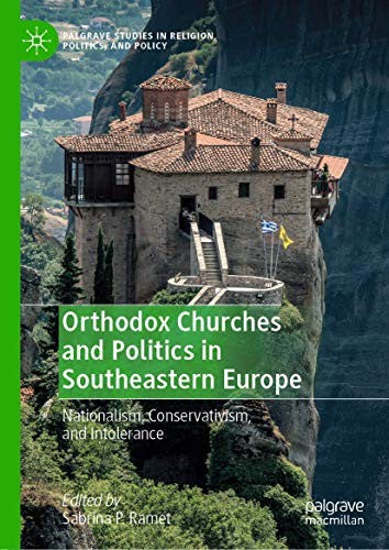 Orthodox Churches and Politics in Southeastern Europe: Nationalism, Conservativism, and Intolerance (2019)